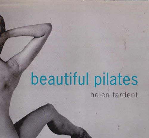 Book cover of Beautiful Pilates by Helen Tardent