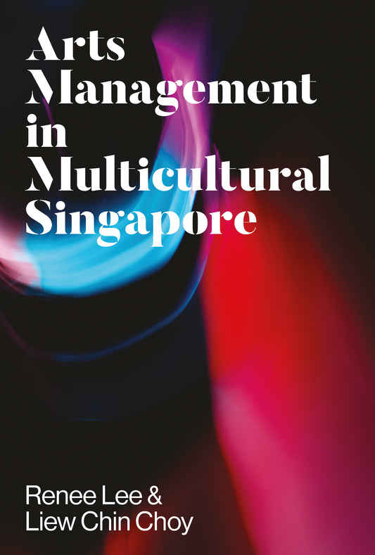 Book cover of Arts Management In Multicultural Singapore by Liew Chin Choy, Renee Lee