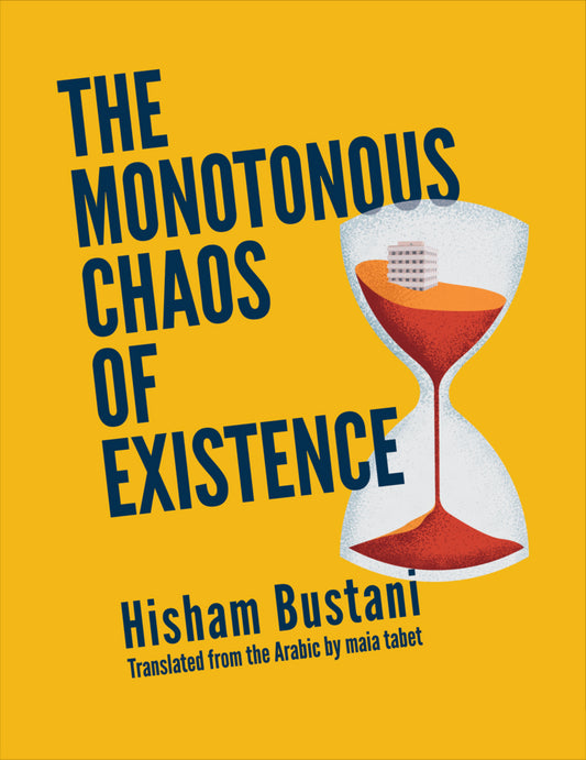 Book cover of The Monotonous Chaos of Existence by Hisham Bustani