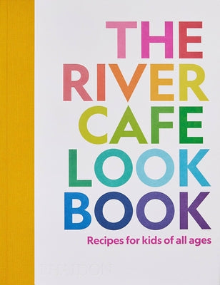 Book cover of The River Cafe Look Book, Recipes For Kids Of All Ages by Ruth Rogers, Joseph Trivelli, Sian Wyn Owen