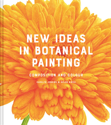Book cover of New Ideas In Botanical Painting: Composition And Colour by Carolyn Jenkins