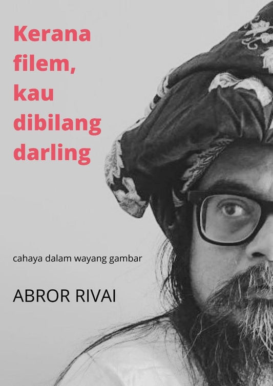 Book cover of Kerana Filem, Kau Dibilang Darling: Cahaya Dalam Wayang Gambar by Abror Rivai