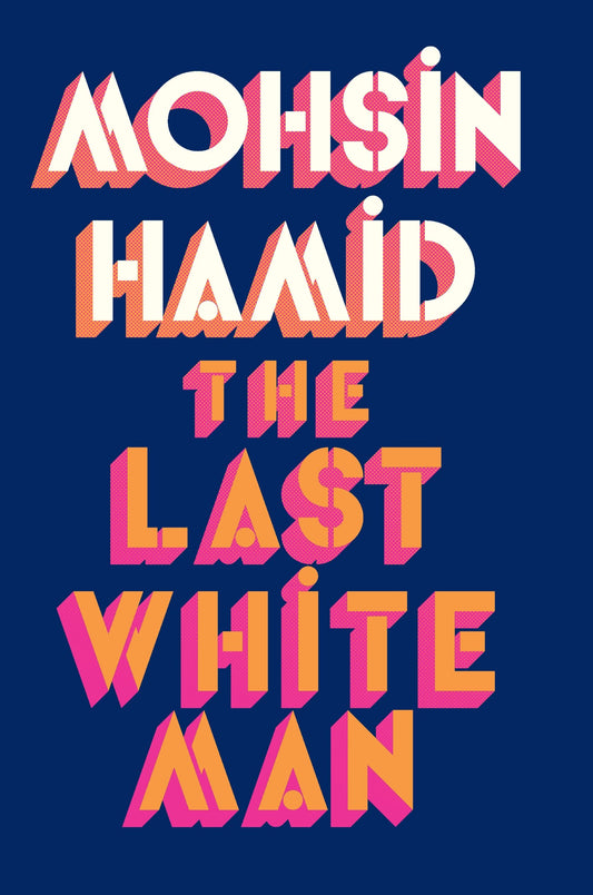 Book cover of The Last White Man by Mohsin Hamid
