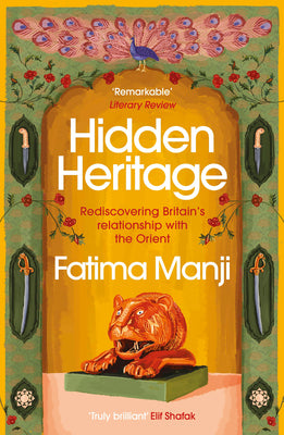 Book cover of Hidden Heritage: Rediscovering Britain’s Relationship With the Orient by Fatima Manji
