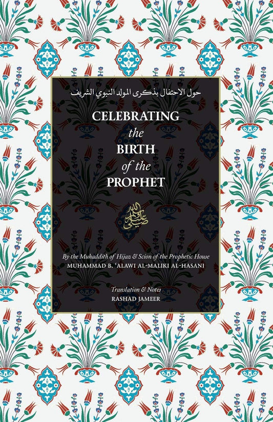 Book cover of Celebrating the Birth of the Prophet by Muhammad Alawi Al-Maliki, Rashad Jameer (Trans.), Habib Umar Bin Hafiz (Contrib.)