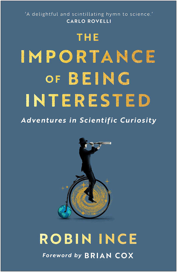 Book cover of The Importance of Being Interested: Adventures in Scientific Curiosity by Robin Ince