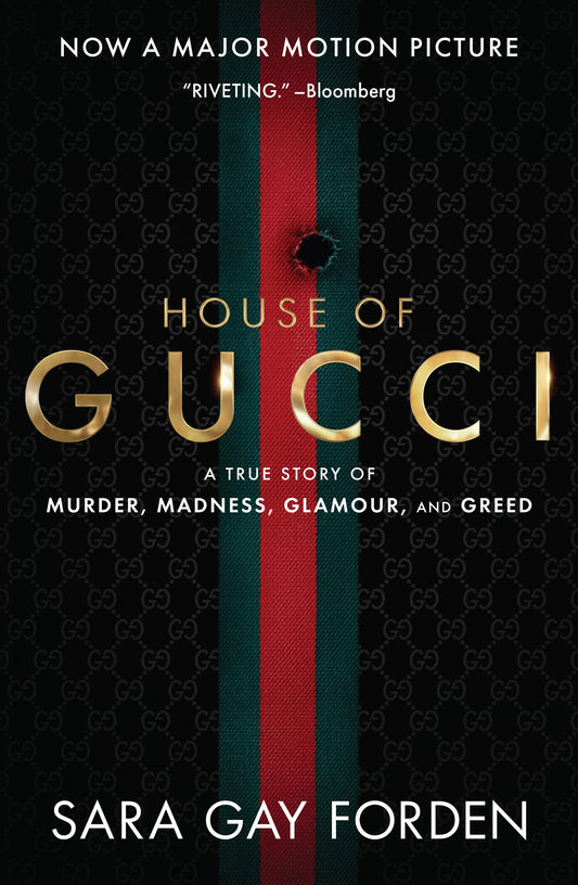 Book cover of The House Of Gucci [Movie Tie-In] Uk: A True Story Of Murder, Madness, Glamour, And Greed by Sara Gay Forden