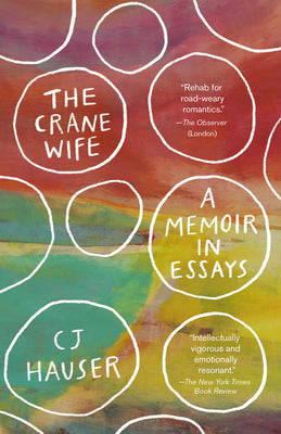 Book cover of The Crane Wife: A Memoir In Essays by C.J. Hauser