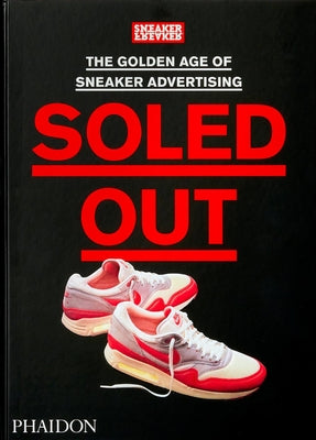Book cover of Soled Out: The Golden Age Of Sneaker Advertising by Sneaker Freaker
