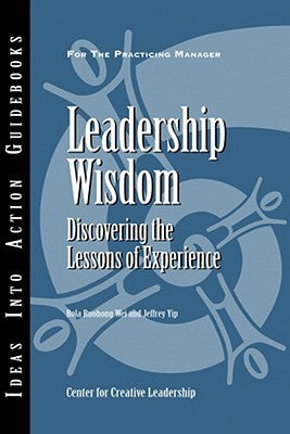 Book cover of Leadership Wisdom: Discovering The Lessons Of Experience by Center for Creative Leadership (CCL), Rola Ruohong Wei, Jeffrey Yip