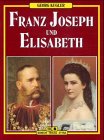 Book cover of Franz Joseph Und Elisabeth by Georg Kugler