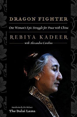 Book cover of Dragon Fighter: One Woman's Epic Struggle for Peace With China by Rebiya Kadeer, Alexandra Cavelius, Dalai Lama XIV (Introduction)