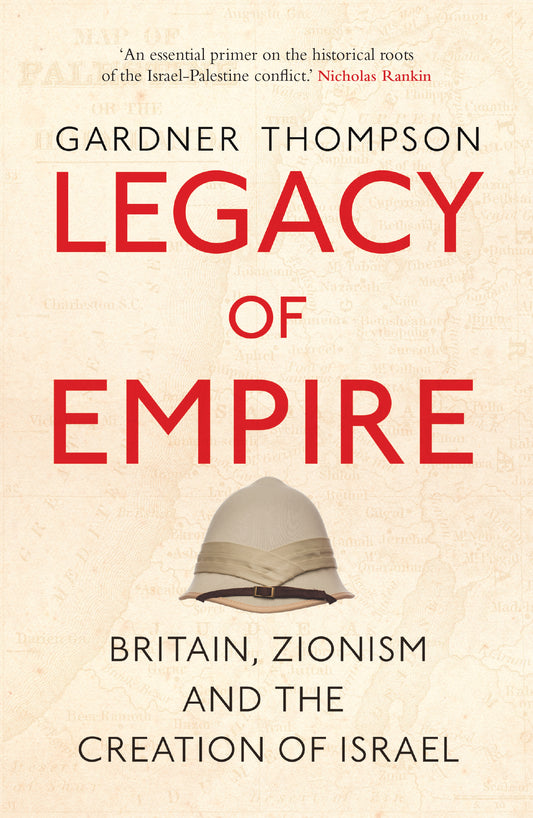 Book cover of Legacy Of Empire: Britain, Zionism And The Creation Of Israel by Gardner Thompson