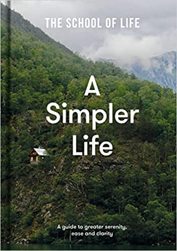 Book cover of A Simpler Life by The School of Life, Ryan Bartaby