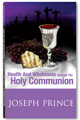 Book cover of Health And Wholeness Through The Holy Communion by Joseph Prince