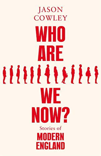 Book cover of Who Are We Now? Stories of Modern England by Jason Cowley