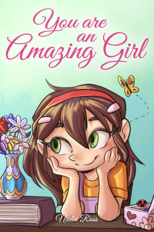 Book cover of You Are An Amazing Girl: A Collection Of Inspiring Stories About Courage, Friendship, Inner Strength And Self-Confidence by Nadia Ross, Special Art Stories