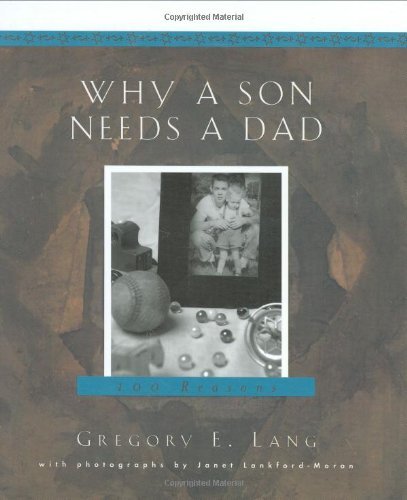 Book cover of Why a Son Needs a Dad: 100 Reasons by Gregory E. Lang