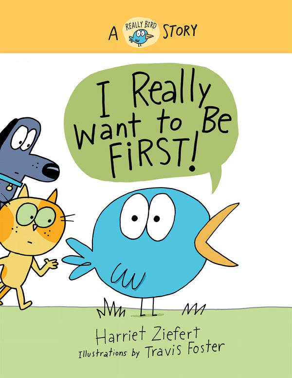 Book cover of I Really Want To Be First!: A Really Bird Story by Harriet Ziefert, Travis Foster (Illus.)