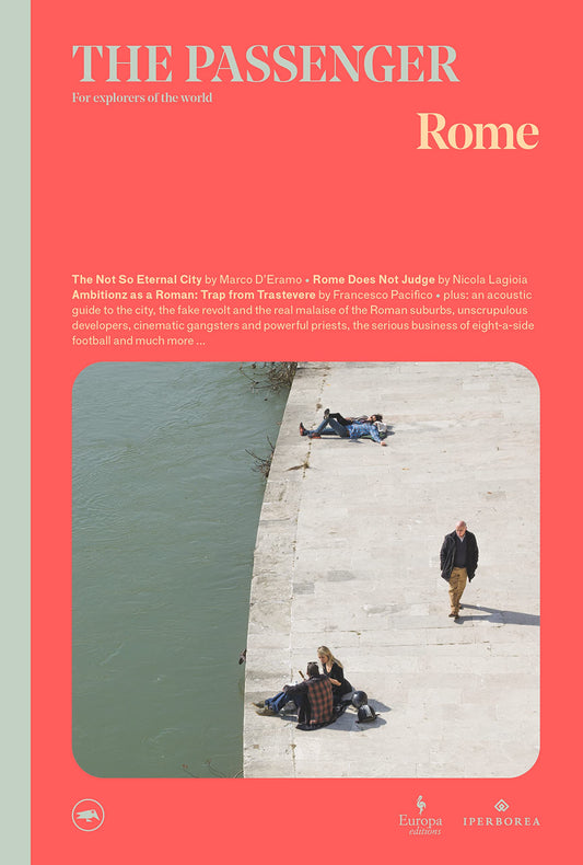 Book cover of The Passenger: Rome by Leonardo Bianchi, Floriana Bulfon, Giulia Cavaliere, Marco D'Eramo, Sarah Gainsforth, Nicola Lagioia, Daniele Manusia, Letizia Muratori, Matteo Nucci, Francesco Pacifico, Francesco Piccolo, Christian Raimo, Nadia Terranova