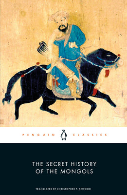 Book cover of The Secret History Of The Mongols by Unknown, Christopher P. Atwood (Trans.)