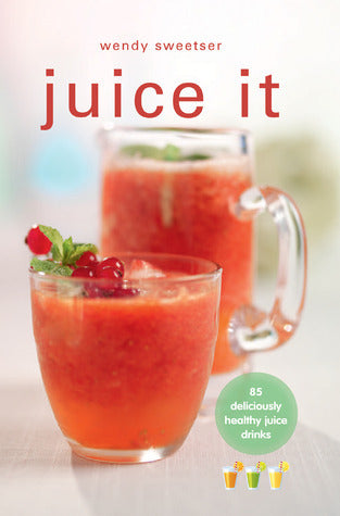 Book cover of Juice It by Wendy Sweetser