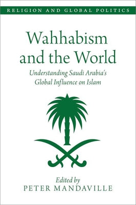 Book cover of Wahhabism And The World: Understanding Saudi Arabia's Global Influence On Islam by Peter Mandaville (editor)