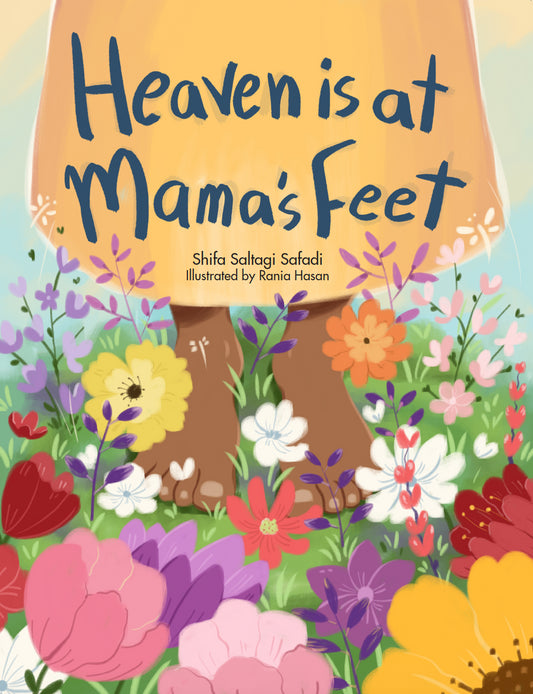 Book cover of Heaven Is at Mama's Feet by Shifa Saltagi Safadi