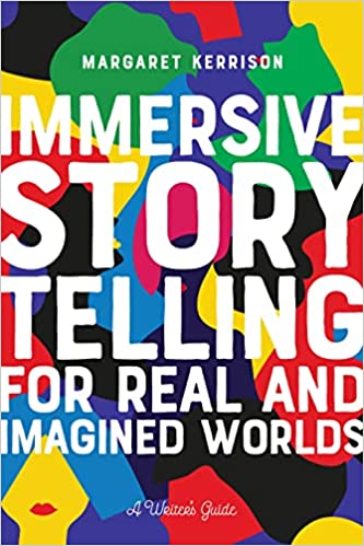 Book cover of Immersive Storytelling For Real And Imagined Worlds: A Writer’s Guide by Margaret Kerrison