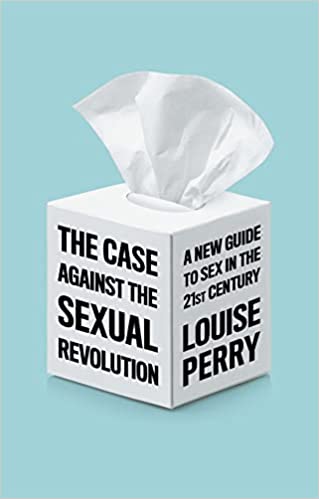 Book cover of The Case Against The Sexual Revolution: A New Guide To Sex In The 21st Century by Louise Perry