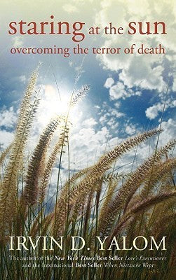 Book cover of Staring At The Sun: Overcoming The Terror Of Death by Irvin D. Yalom