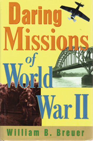 Book cover of Daring Missions Of World War II by William B. Breuer