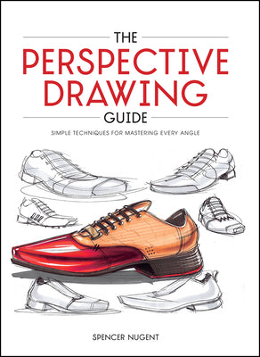 Book cover of The Perspective Drawing Guide: Simple Techniques For Mastering Every Angle by Spencer Nugent