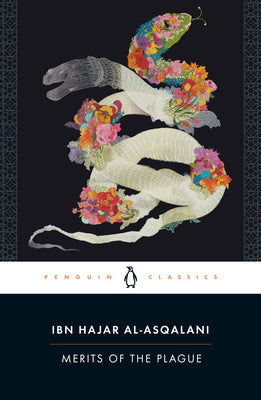 Book cover of Merits Of The Plague by Ibn Hajar al-Asqalani, Joel Blecher (Ed.), Mairaj Syed (Ed.)