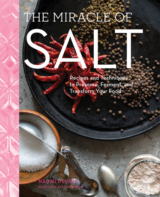 Book cover of The Miracle Of Salt: Recipes And Techniques To Preserve, Ferment, And Transform Your Food by Naomi Duguid