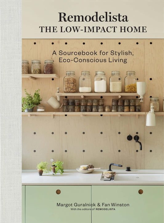 Book cover of Remodelista: The Low-Impact Home: A Sourcebook For Stylish, Eco-Conscious Living by Margot Guralnick, Fan Winston