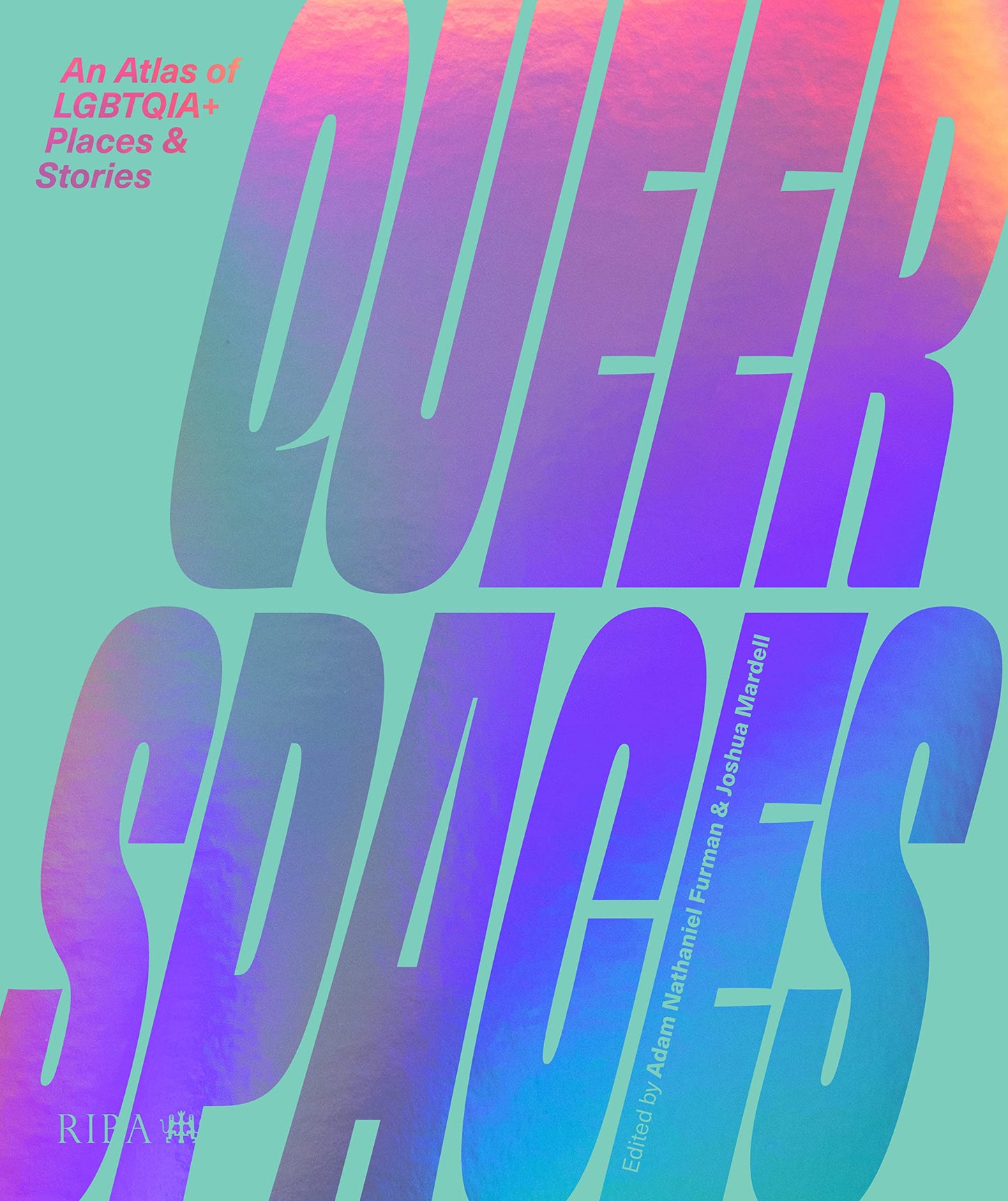 Book cover of Queer Spaces: An Atlas of LGBTQ+ Places and Stories by Adam Nathaniel Furman (Ed.), Joshua Mardell (Ed.)