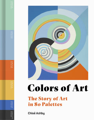 Book cover of Colors Of Art: The Story Of Art In 80 Palettes by Chloë Ashby