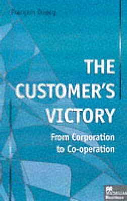 Book cover of The Customer's Victory: From Corporation To Co-operation by François Dupuy