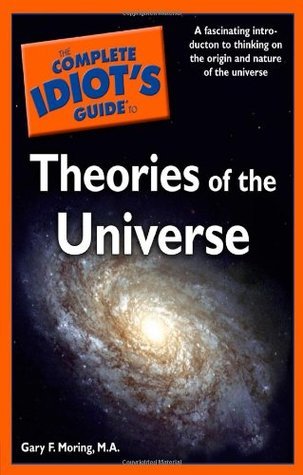 Book cover of The Complete Idiot's Guide To Theories Of The Universe by Gary F. Moring