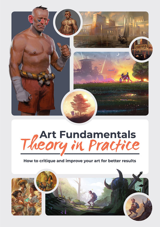 Book cover of Art Fundamentals: Theory In Practice: How To Critique Your Art For Better Results by 3dtotal Publishing (Ed.)