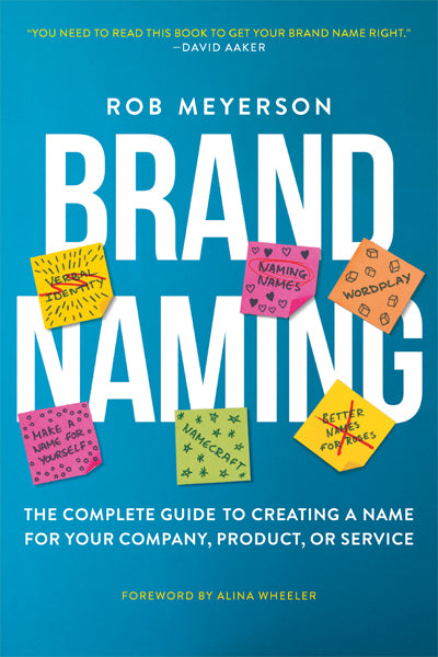 Book cover of Brand Naming: The Complete Guide To Creating A Name For Your Company, Product, Or Service by Rob Meyerson