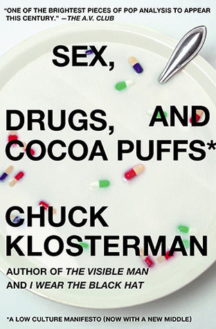 Book cover of Sex, Drugs, and Cocoa Puffs: A Low Culture Manifesto by Chuck Klosterman