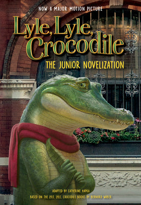 Book cover of Lyle, Lyle, Crocodile: The Junior Novelization: A Funny Movie Story About a Singing Crocodile In New York For Kids by Catherine Hapka