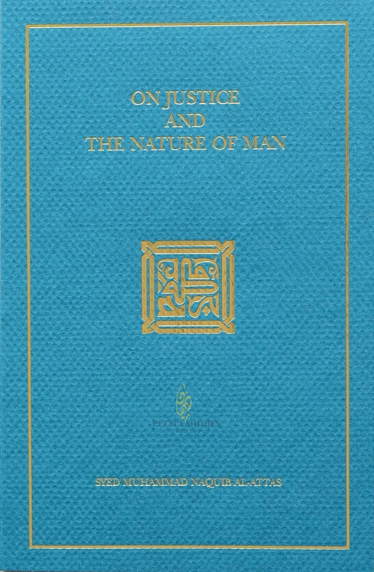 Book cover of On Justice And The Nature Of Man: A Commentary On Surah Al-Nisa (4):58 And Surah Al-Mu'minun (23):13-14 by Syed Muhammad Naquib al-Attas