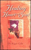 Book cover of Healing Heart & Soul by Roger Cole, Margaret Pinkerton (Commentary)