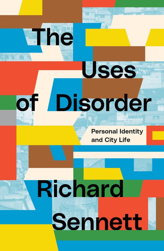 Book cover of The Uses of Disorder: Personal Identity and City Life by Richard Sennett