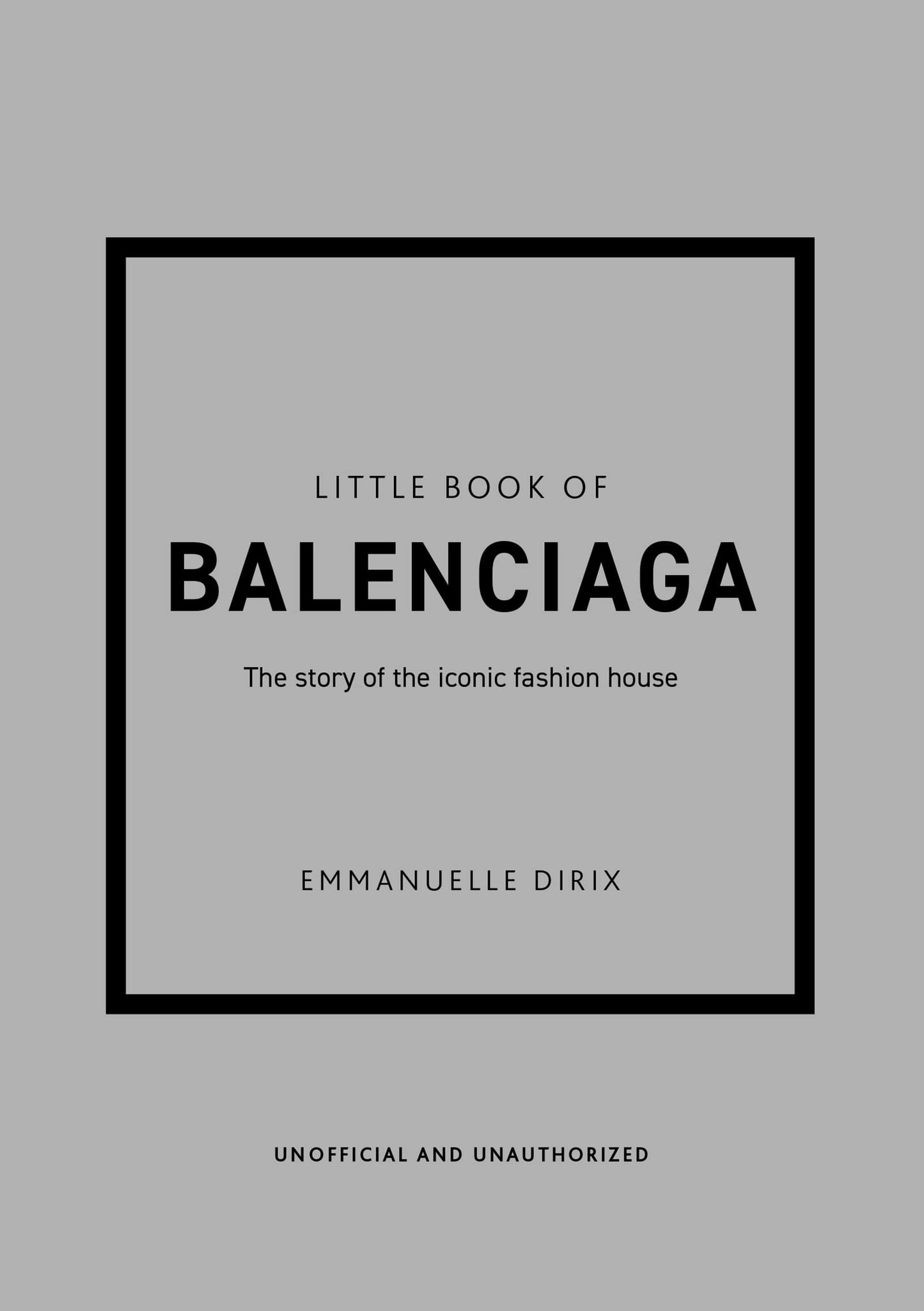 Book cover of Little Book Of Balenciaga: The Story Of The Iconic Fashion House by Emmanuelle Dirix, Cristóbal Balenciaga