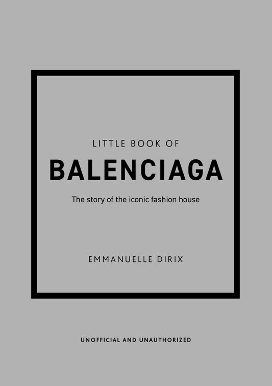 Book cover of Little Book Of Balenciaga: The Story Of The Iconic Fashion House by Emmanuelle Dirix, Cristóbal Balenciaga