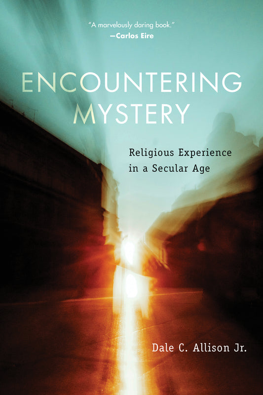 Book cover of Encountering Mystery: Religious Experience In A Secular Age by Dale C. Allison Jr.